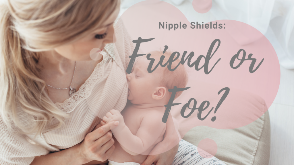Nipple Shields - Friend or Foe
